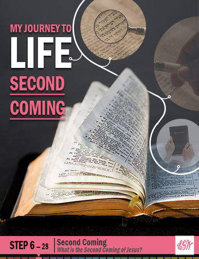 My Journey to Life, Step 6—The Second Coming of Jesus Christ