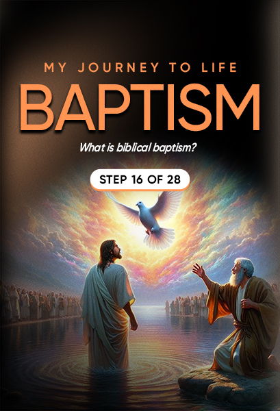 My Journey to Life, Step 16—Baptism