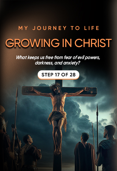 My Journey to Life, Step 17—Growing in Christ