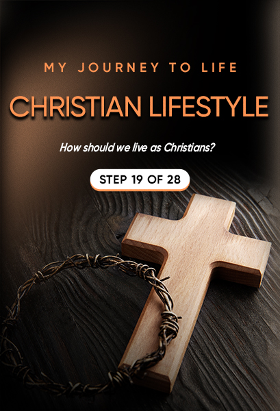 My Journey to Life, Step 19—Christian Behavior