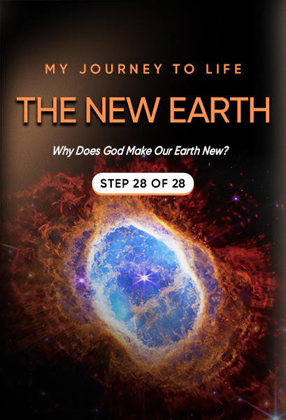 My Journey to Life, Step 28—The New Earth