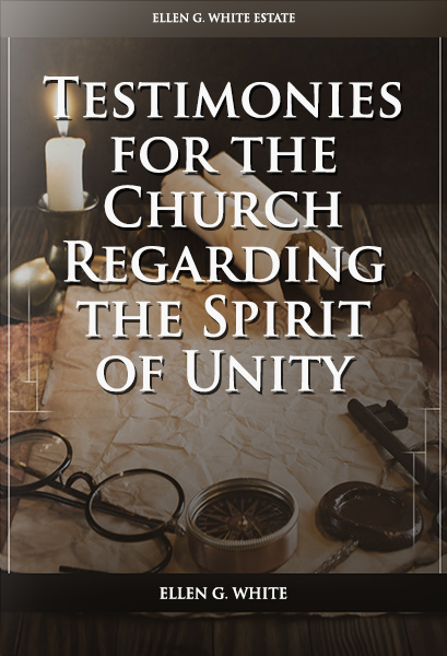 Testimonies for the Church Regarding the Spirit of Unity