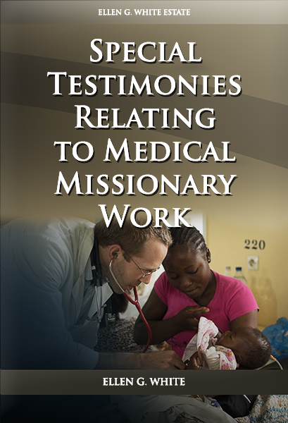 Special Testimonies Relating to Medical Missionary Work