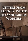 Letters from Ellen G. White to Sanitarium Workers