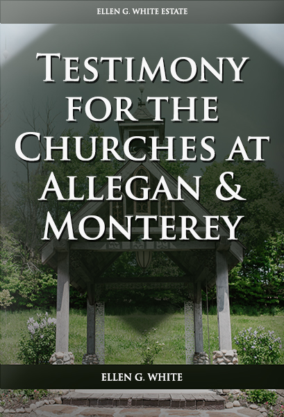 Testimony for the Churches at Allegan & Monterey