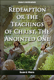 Redemption: or the Teachings of Christ, the Anointed One