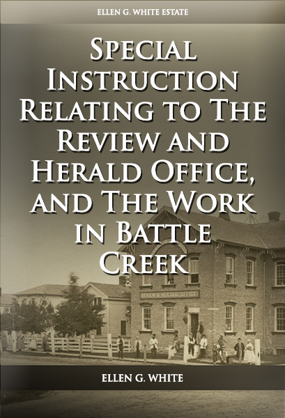 Special Instruction Relating to The Review and Herald Office, and The Work in Battle Creek