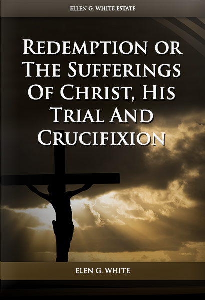 Redemption Or The Sufferings Of Christ His Trial And Crucifixion