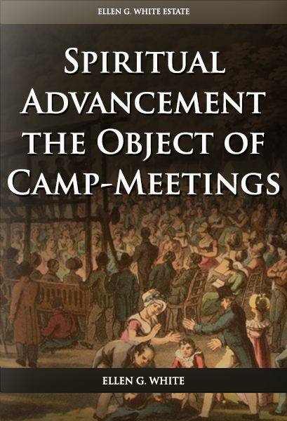 Spiritual Advancement the Object of Camp-Meetings