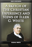 A Sketch of the Christian Experience and Views of Ellen G. White