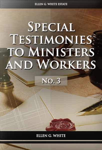 Special Testimonies to Ministers and Workers—No. 3