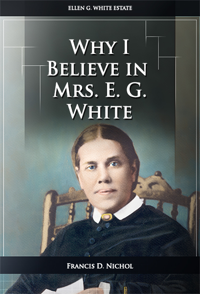 Why I Believe in Mrs. E. G. White