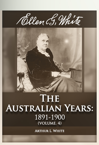 Ellen G. White: The Australian Years: 1891-1900 (vol. 4)