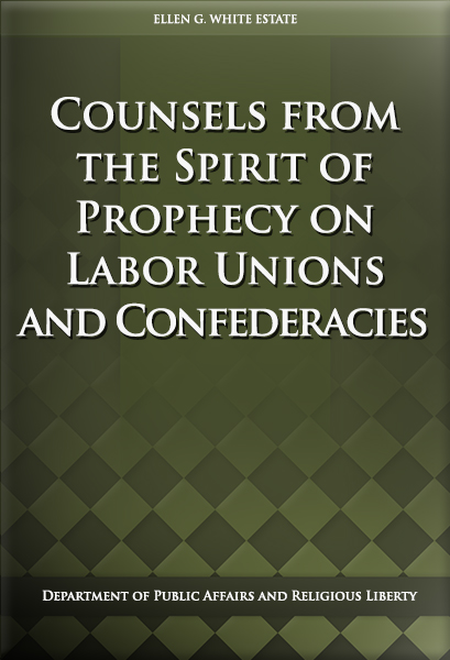 Counsels from the Spirit of Prophecy on Labor Unions and Confederacies