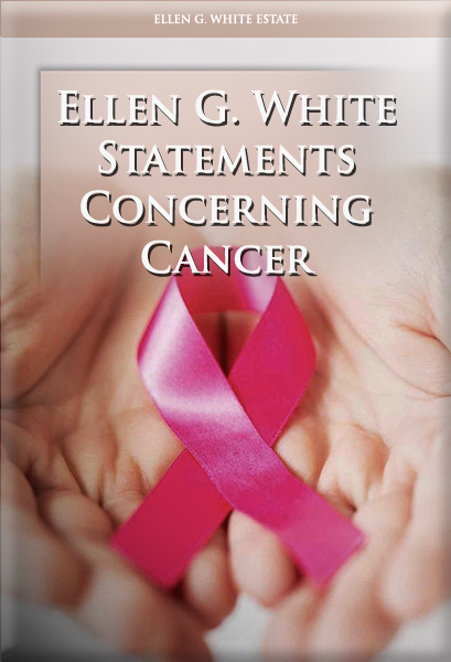 Ellen G. White Statements Concerning Cancer