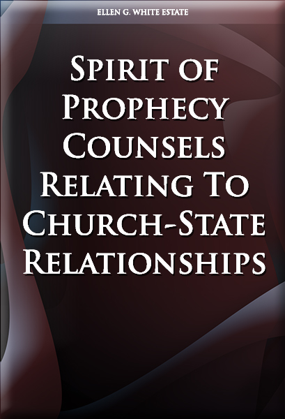 Spirit of Prophecy Counsels Relating To Church-State Relationships