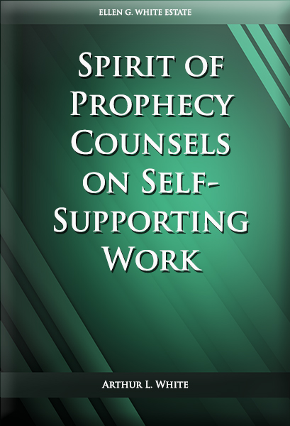 Spirit of Prophecy Counsels on Self-Supporting Work