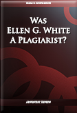 Was Ellen G. White A Plagiarist?