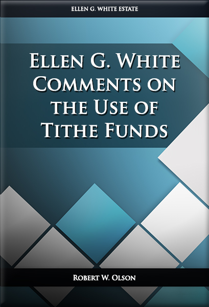 Ellen G. White Comments on the Use of Tithe Funds