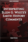 Interpreting Ellen G. White’s Earth History Comments