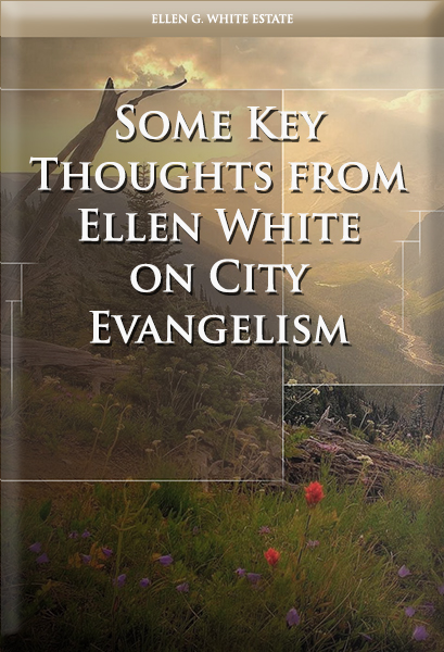 Some Key Thoughts from Ellen White on City Evangelism