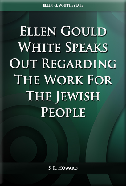 Ellen Gould White Speaks Out Regarding The Work For The Jewish People