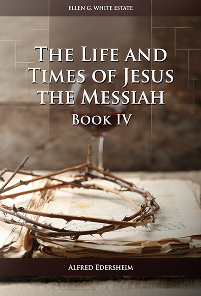 The Life and Times of Jesus the Messiah—Book IV